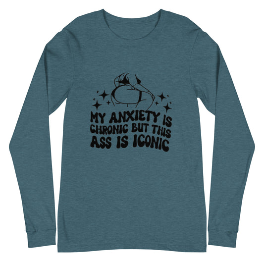 My Anxiety Is Chronic But This Ass Is Iconic Unisex Long Sleeve Tee