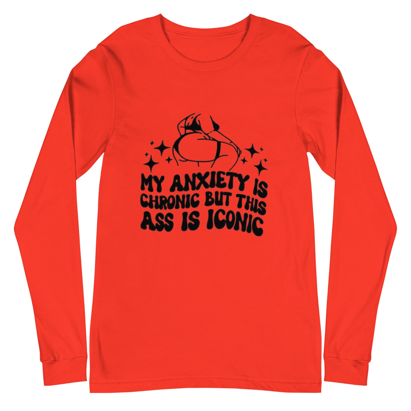 My Anxiety Is Chronic But This Ass Is Iconic Unisex Long Sleeve Tee